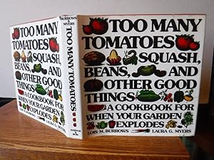 Too many tomatoes . squash, beans, and other good things: A cookbook for when your garden explodes