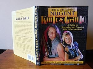 Kill It & Grill It: A Guide to Preparing and Cooking Wild Game and Fish