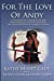 Seller image for For The Love Of Andy: A True Story Of A Mother Who Struggles As She Watches Her Son Disappear Into The World Of Autism [Soft Cover ] for sale by booksXpress