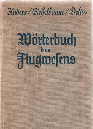 Wörterbuch des Flugwesens. Karl Anders ; Hans Eichelbaum. Unter Mitarb. v. Eduard Delius