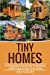 Seller image for Tiny Homes: Build your Tiny Home, Live Off Grid in your Tiny house today, become a minamilist and travel in your micro shelter! With Floor plans [Soft Cover ] for sale by booksXpress