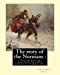Seller image for The story of the Normans : told chiefly in relation to their conquest of England. By: Sarah Orne Jewett: (Illustrated). Normans, Great Britain -- History Norman period, 1066-1154 [Soft Cover ] for sale by booksXpress