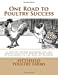 Seller image for One Road to Poultry Success: A Poultry Primer Intended for the Novice Collected During Many Years of Experience in the Poultry Business [Soft Cover ] for sale by booksXpress