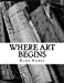 Immagine del venditore per Where Art Begins [Soft Cover ] venduto da booksXpress