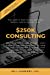Imagen del vendedor de 250K Consulting: Double or triple your income - start a consulting company! How to ramp up fast, survive the first year, pull in paying clients, gain trust, and avoid breaking the unwritten rules [Soft Cover ] a la venta por booksXpress