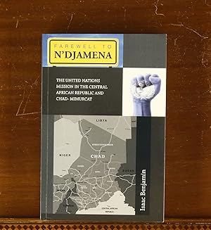 Farewell To N'djamena: The United Nations Mission in the Central African Republic and Chad- Mimurcat