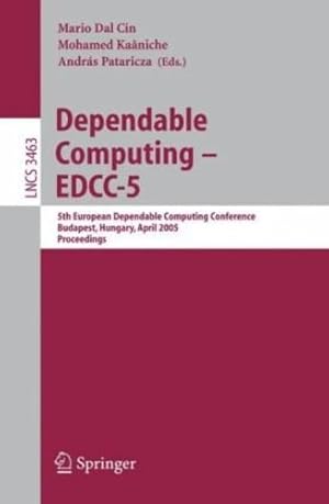 Seller image for Dependable Computing - EDCC 2005: 5th European Dependable Computing Conference, Budapest, Hungary, April 20-22, 2005, Proceedings (Lecture Notes in Computer Science (3463)) by Pataricza, Andr??s, Ka??niche, Mohamed, Cin, Mario Dal [Paperback ] for sale by booksXpress