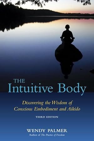 Seller image for The Intuitive Body: Discovering the Wisdom of Conscious Embodiment and Aikido (Paperback) for sale by Grand Eagle Retail