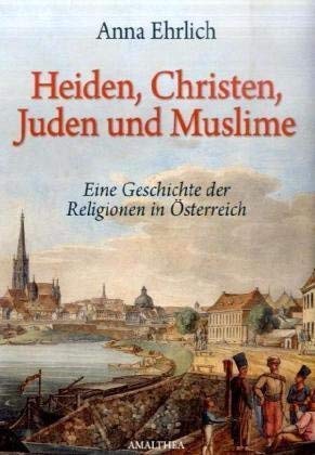 Bild des Verkufers fr Heiden Christen Juden und Muslime. Eine Geschichte der Religionen in sterreich. Mit 72 Abbildungen. zum Verkauf von PlanetderBuecher