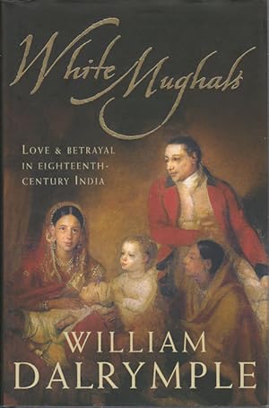 Seller image for White Mughals. Love and Betrayal in Eighteenth-Century India. for sale by Asia Bookroom ANZAAB/ILAB
