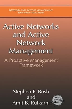 Seller image for Active Networks and Active Network Management: A Proactive Management Framework (Network and Systems Management) by Bush, Stephen F., Kulkarni, Amit B. [Hardcover ] for sale by booksXpress