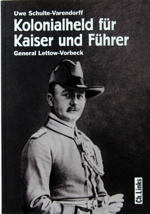 Bild des Verkufers fr Kolonialheld fr Kaiser und Fhrer : General Lettow-Vorbeck ; Mythos und Wirklichkeit. Schlaglichter der Kolonialgeschichte ; Bd. 5 zum Verkauf von Galerie Joy Versandantiquariat  UG (haftungsbeschrnkt)