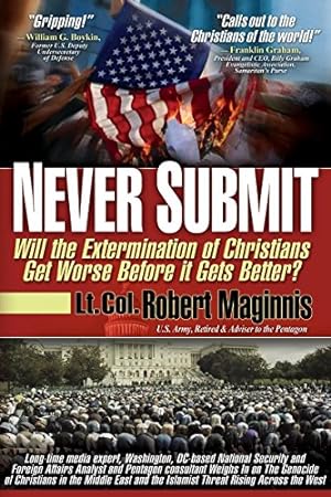 Seller image for Never Submit: Will the Extermination of Christians Get Worse Before It Gets Better? by Lt Col. Robert Maginnis [Paperback ] for sale by booksXpress