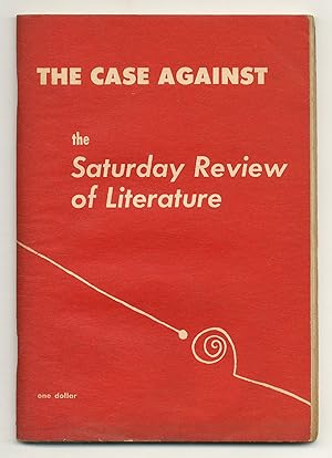 Seller image for The Case Against The Saturday Review of Literature. The Attack of the Saturday Review on Modern Poets and Critics: Answered by the Fellows in American Letters of the Library of Congress, Together with Articles, Editorials, and Letters from Other Writers for sale by Between the Covers-Rare Books, Inc. ABAA