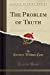 Imagen del vendedor de The Problem of Truth (Classic Reprint) [Soft Cover ] a la venta por booksXpress