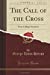 Seller image for The Call of the Cross: Four College Sermons (Classic Reprint) [Soft Cover ] for sale by booksXpress