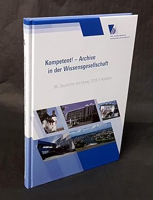 Immagine del venditore per Kompetent! - Archive in der Wissensgesellschaft. 86. Deutscher Archivtag in Koblenz. venduto da Antiquariat Dennis R. Plummer