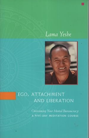Seller image for Ego, Attachment and Liberation Overcoming Your Mental Bureaucracy - A Five-Day Meditation Course for sale by Dromanabooks