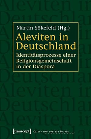 Aleviten in Deutschland Identitätsprozesse einer Religionsgemeinschaft in der Diaspora