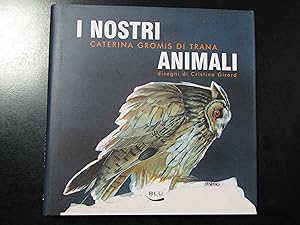 Seller image for Gromis di Trana Caterina. I nostri animali. Blu edizioni 2005. for sale by Amarcord libri