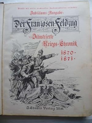 Der Franzosen-Feldzug. Illustrierte Kriegs-Chronik 1870-1871. Jubiläumsausgabe mit vielen prachtv...