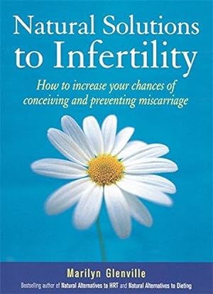Immagine del venditore per Natural Solutions To Infertility: How to increase your chances of conceiving and preventing miscarriage venduto da WeBuyBooks