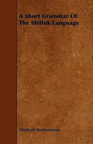 Image du vendeur pour A Short Grammar of the Shilluk Language by Westermann, Diedrich [Paperback ] mis en vente par booksXpress