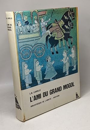 Image du vendeur pour L'ami du grand mogol - Bibliothque de l'amiti mis en vente par crealivres