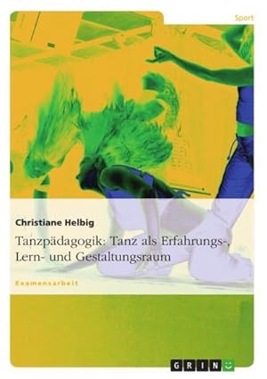 Seller image for Tanzpdagogik: Tanz als Erfahrungs-, Lern- und Gestaltungsraum for sale by BuchWeltWeit Ludwig Meier e.K.