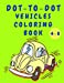 Seller image for Dot to Dot Vehicles Coloring Book: Boys Coloring Book - Dot to Dot Activity Book with Cars - Construction Cars Coloring Book for Kids 4-8 Years Old - Best Gift for Children [Soft Cover ] for sale by booksXpress
