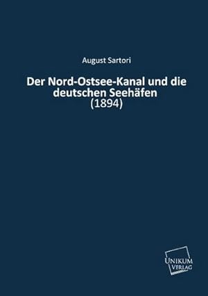 Seller image for Der Nord-Ostsee-Kanal und die deutschen Seehfen for sale by BuchWeltWeit Ludwig Meier e.K.