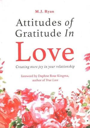 Bild des Verkufers fr Attitudes of Gratitude in Love : Creating More Joy in Your Relationship zum Verkauf von GreatBookPrices