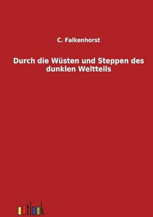 Seller image for Durch die Wsten und Steppen des dunklen Weltteils for sale by BuchWeltWeit Ludwig Meier e.K.
