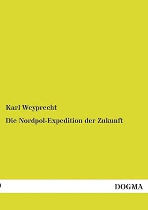 Seller image for Die Nordpol-Expedition der Zukunft for sale by BuchWeltWeit Ludwig Meier e.K.