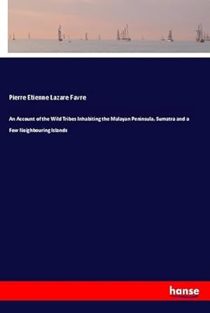 Immagine del venditore per An Account of the Wild Tribes Inhabiting the Malayan Peninsula, Sumatra and a Few Neighbouring Islands venduto da BuchWeltWeit Ludwig Meier e.K.