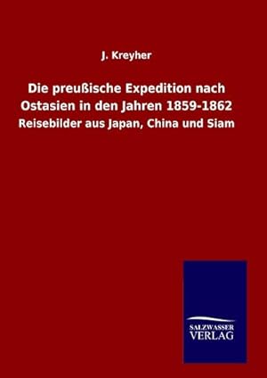 Seller image for Die preuische Expedition nach Ostasien in den Jahren 1859-1862 for sale by BuchWeltWeit Ludwig Meier e.K.