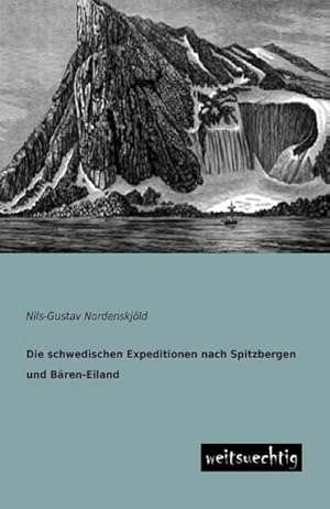 Seller image for Die schwedischen Expeditionen nach Spitzbergen und Bren-Eiland for sale by BuchWeltWeit Ludwig Meier e.K.