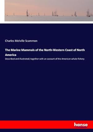 Immagine del venditore per The Marine Mammals of the North-Western Coast of North America venduto da BuchWeltWeit Ludwig Meier e.K.