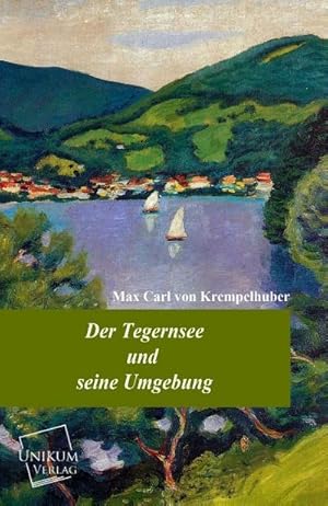 Image du vendeur pour Der Tegernsee und seine Umgebung mis en vente par BuchWeltWeit Ludwig Meier e.K.