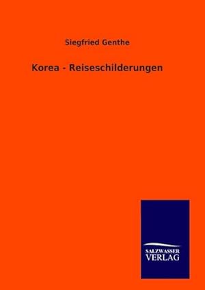 Seller image for Korea - Reiseschilderungen for sale by BuchWeltWeit Ludwig Meier e.K.