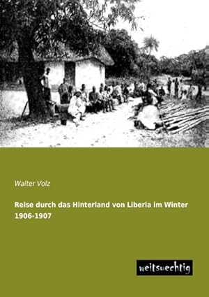 Seller image for Reise durch das Hinterland von Liberia im Winter 1906-1907 for sale by BuchWeltWeit Ludwig Meier e.K.