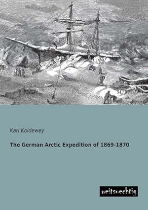 Imagen del vendedor de The German Arctic Expedition of 1869-1870 a la venta por BuchWeltWeit Ludwig Meier e.K.