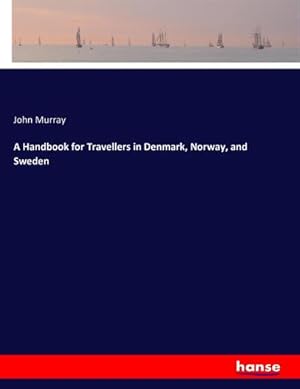 Imagen del vendedor de A Handbook for Travellers in Denmark, Norway, and Sweden a la venta por BuchWeltWeit Ludwig Meier e.K.