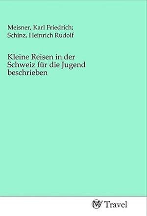 Seller image for Kleine Reisen in der Schweiz fr die Jugend beschrieben for sale by BuchWeltWeit Ludwig Meier e.K.