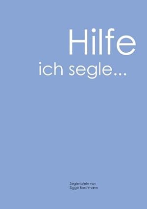 Seller image for Hilfe, ich segle for sale by BuchWeltWeit Ludwig Meier e.K.