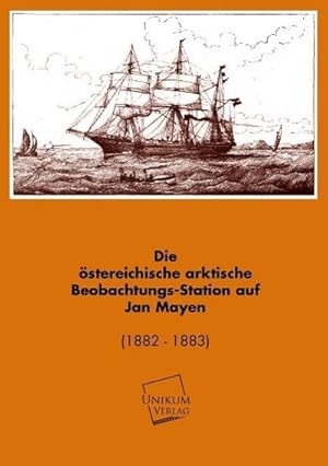 Seller image for Die sterreichische arktische Beobachtungs-Station auf Jan Mayen for sale by BuchWeltWeit Ludwig Meier e.K.