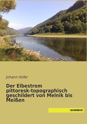 Seller image for Der Elbestrom pittoresk-topographisch geschildert von Melnik bis Meien for sale by BuchWeltWeit Ludwig Meier e.K.