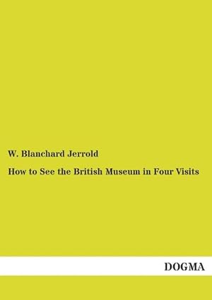 Imagen del vendedor de How to See the British Museum in Four Visits a la venta por BuchWeltWeit Ludwig Meier e.K.