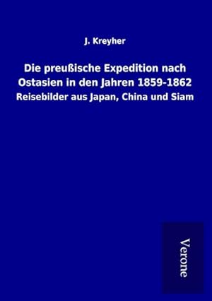 Seller image for Die preuische Expedition nach Ostasien in den Jahren 1859-1862 for sale by BuchWeltWeit Ludwig Meier e.K.