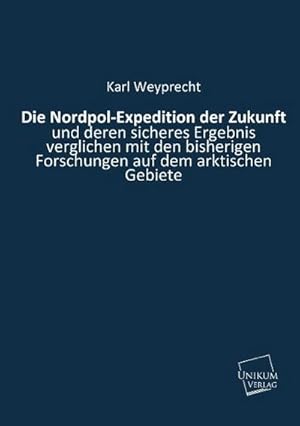 Seller image for Die Nordpol-Expedition der Zukunft for sale by BuchWeltWeit Ludwig Meier e.K.